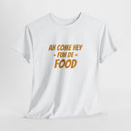 Foodie T‑Shirt – "Ah Come Hey Fuh De Food" Casual Graphic Tee