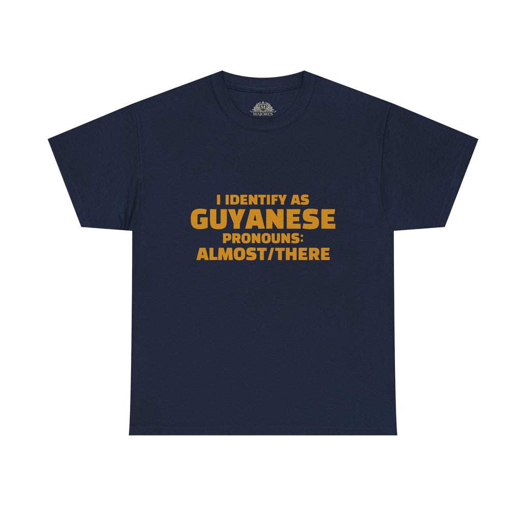 Guyanese Tee - "I Identify As Guyanese Pronouns: ALMOST/THERE" Shirt