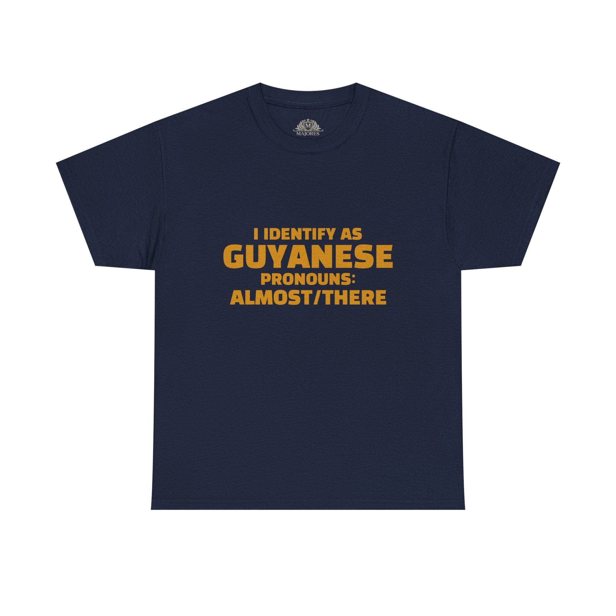 Guyanese Tee - "I Identify As Guyanese Pronouns: ALMOST/THERE" Shirt