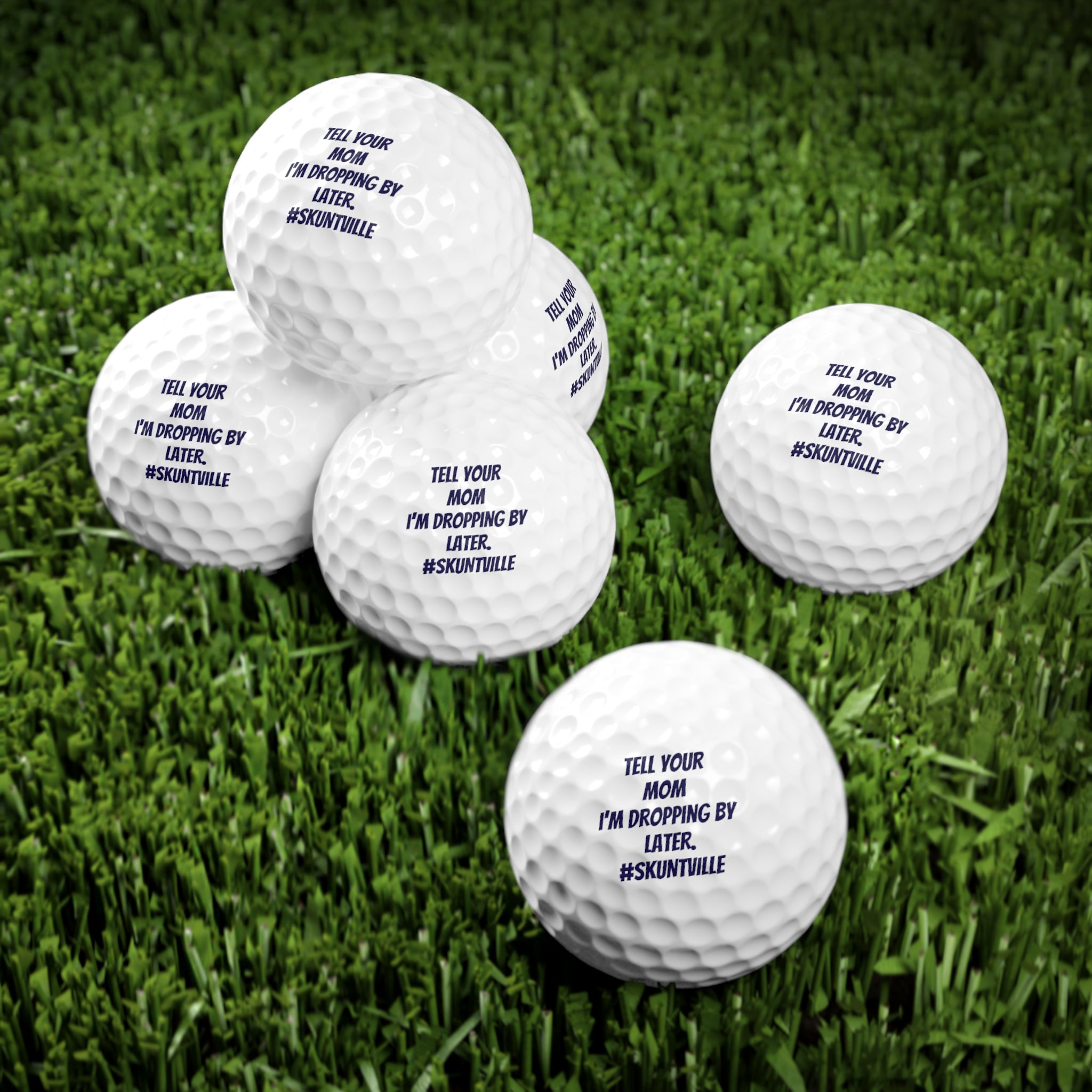 Golf Balls — 6-Pack "Tell Your Mom I'm Dropping By Later."