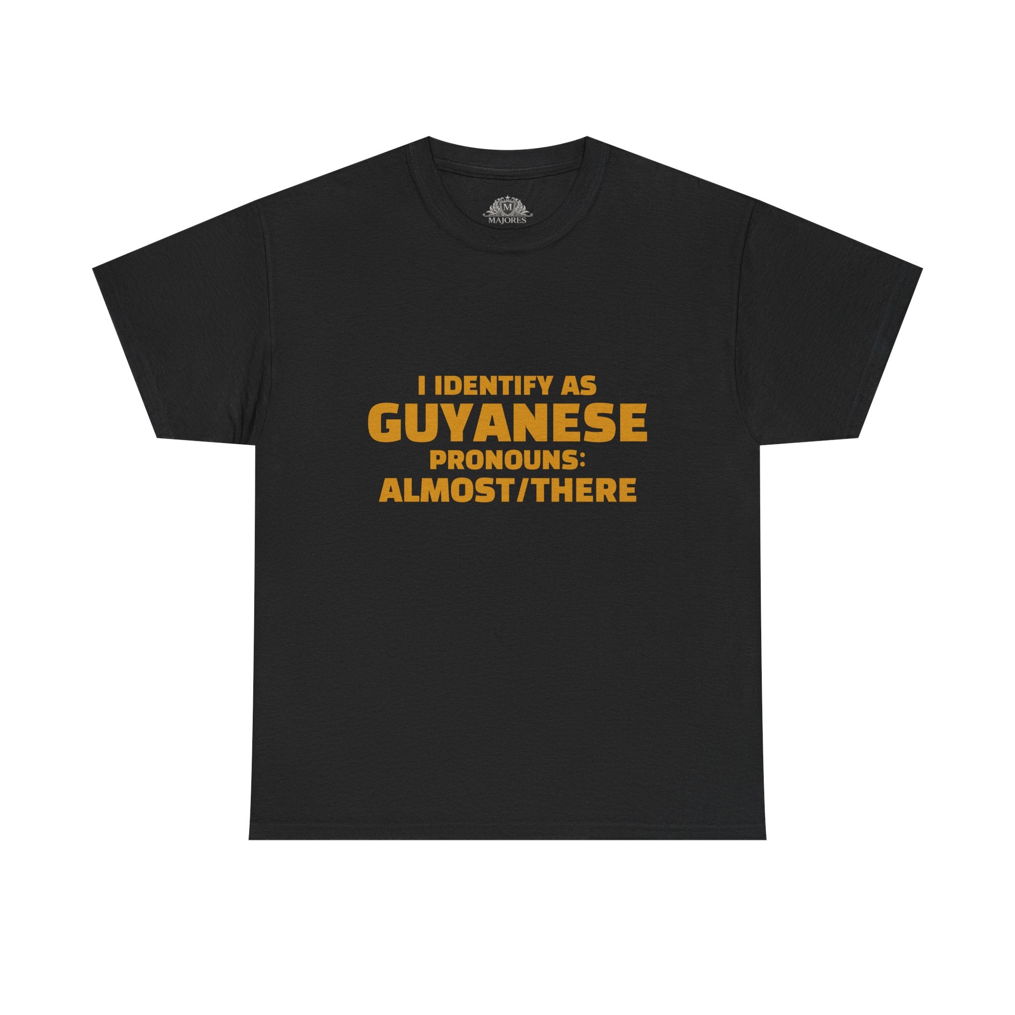 Guyanese Tee - "I Identify As Guyanese Pronouns: ALMOST/THERE" Shirt