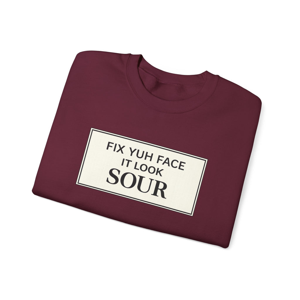 Fix Yuh Face It Look Sour — Unisex Crewneck Sweatshirt