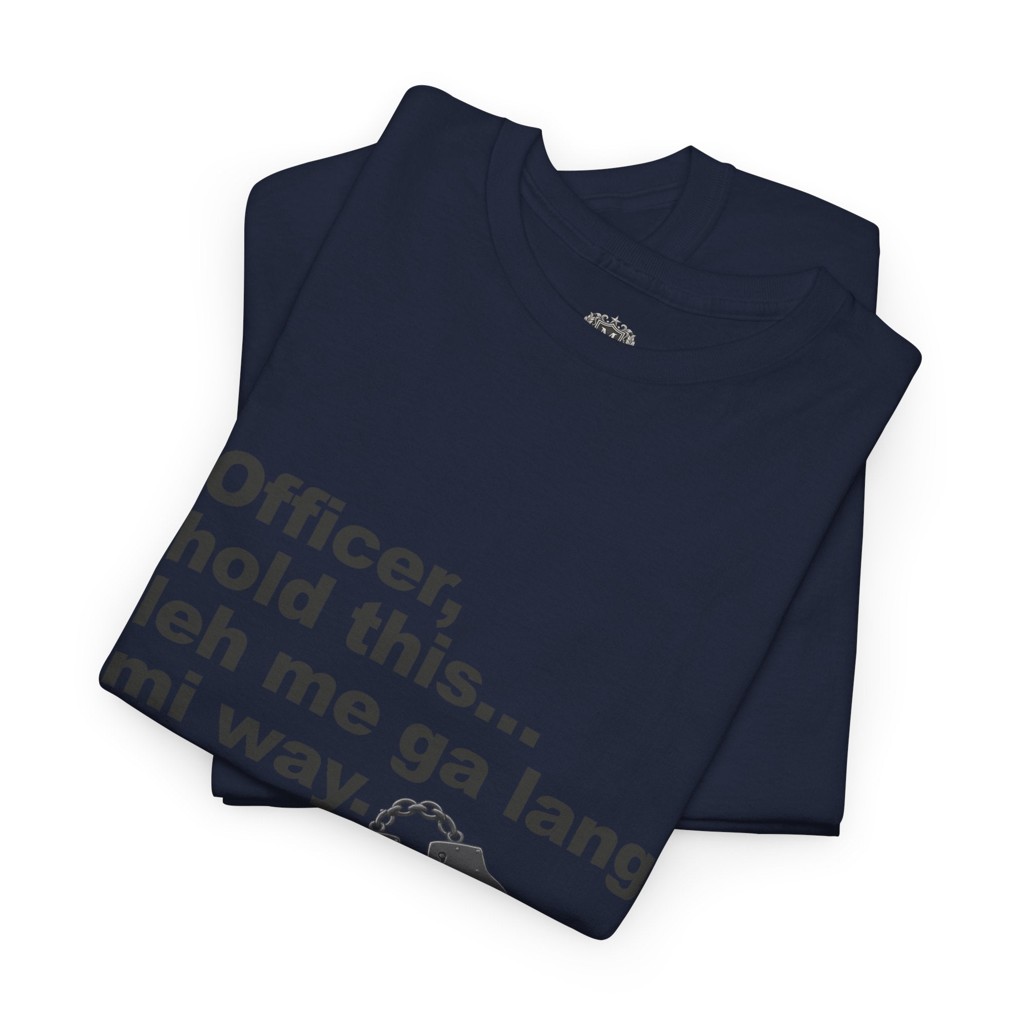 "Officer, hold this... leh me ga lang mi way" with Handcuffs Graphic — Funny Quote T‑Shirt