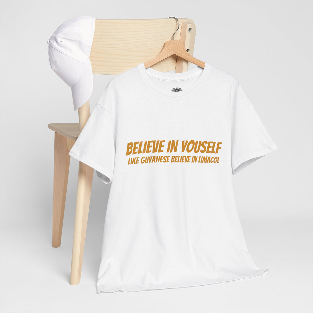 Believe In Yourself T-Shirt — "Believe in Yourself... Like Guyanese Believe in Limacol" Tee
