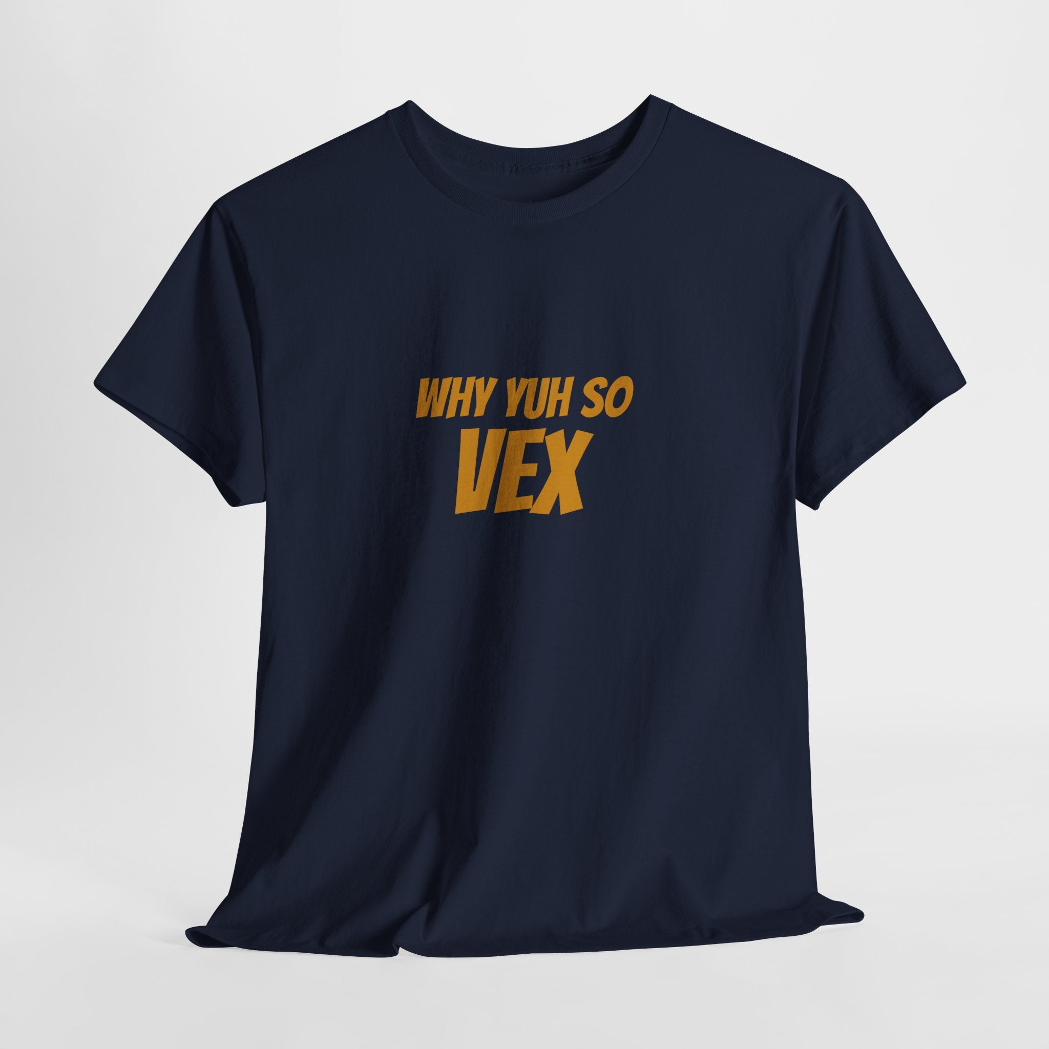 Graphic Tee — "Why Yuh So Vex" Bold Chest Text with Back Slogan