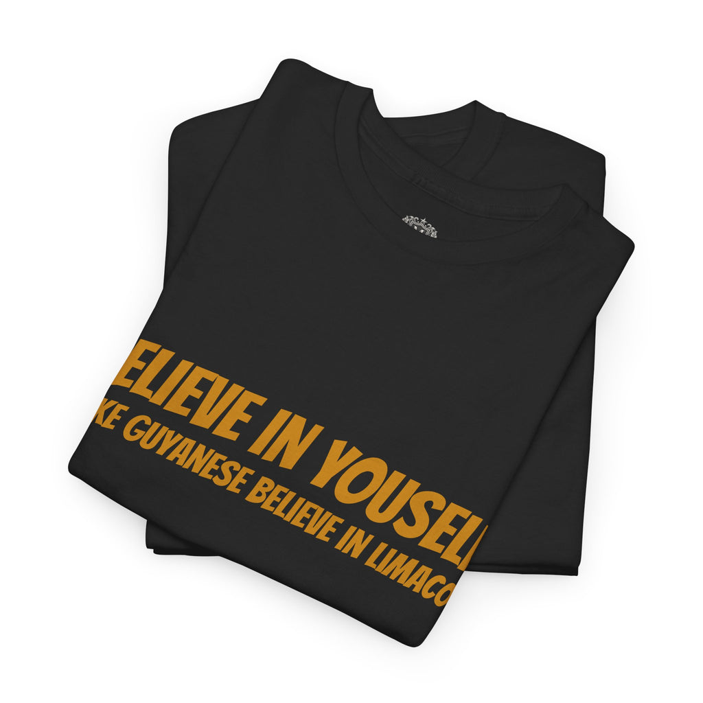 Believe In Yourself T-Shirt — "Believe in Yourself... Like Guyanese Believe in Limacol" Tee