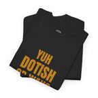Yuh Dotish Or Wah? T-Shirt — Caribbean Creole Funny Graphic Tee