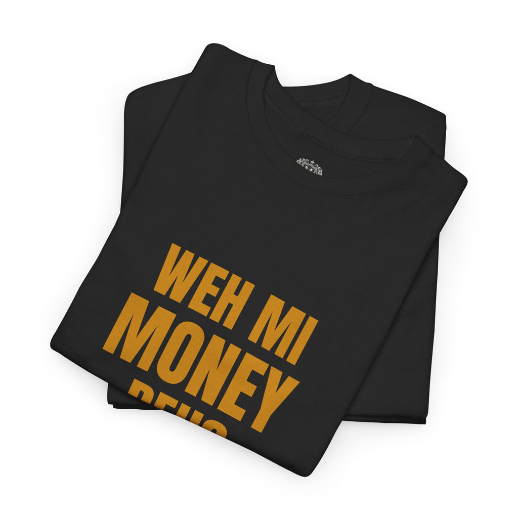 Weh Mi Money Deh? T-Shirt — Caribbean Creole Funny Graphic Tee