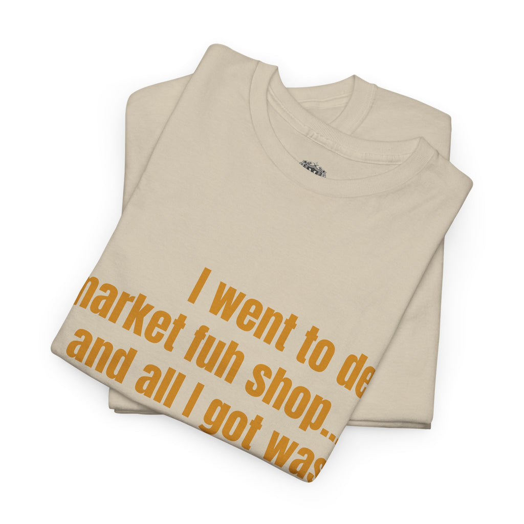 Caribbean Humor Tee — "I Went to De Market Fuh Shop… All I Got Was ROBBED"