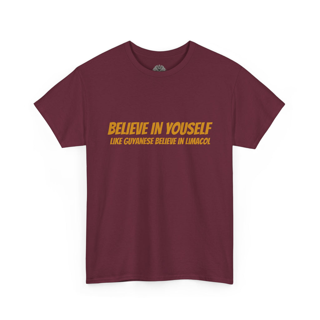 Believe In Yourself T-Shirt — "Believe in Yourself... Like Guyanese Believe in Limacol" Tee