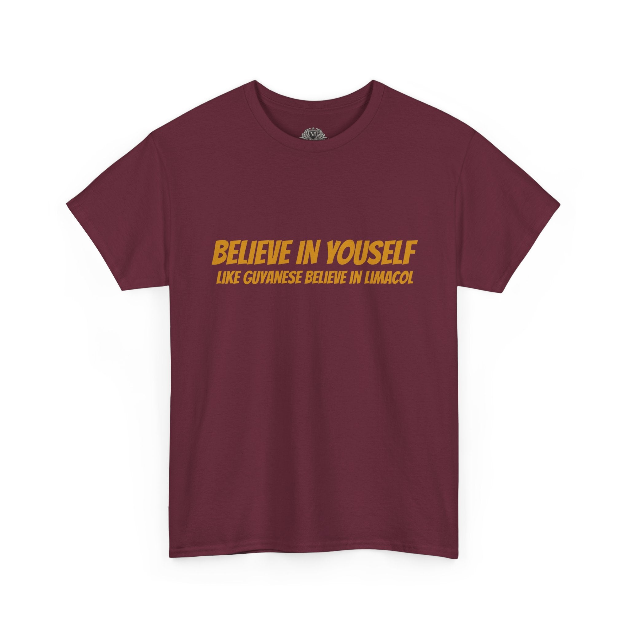 Believe In Yourself T-Shirt — "Believe in Yourself... Like Guyanese Believe in Limacol" Tee