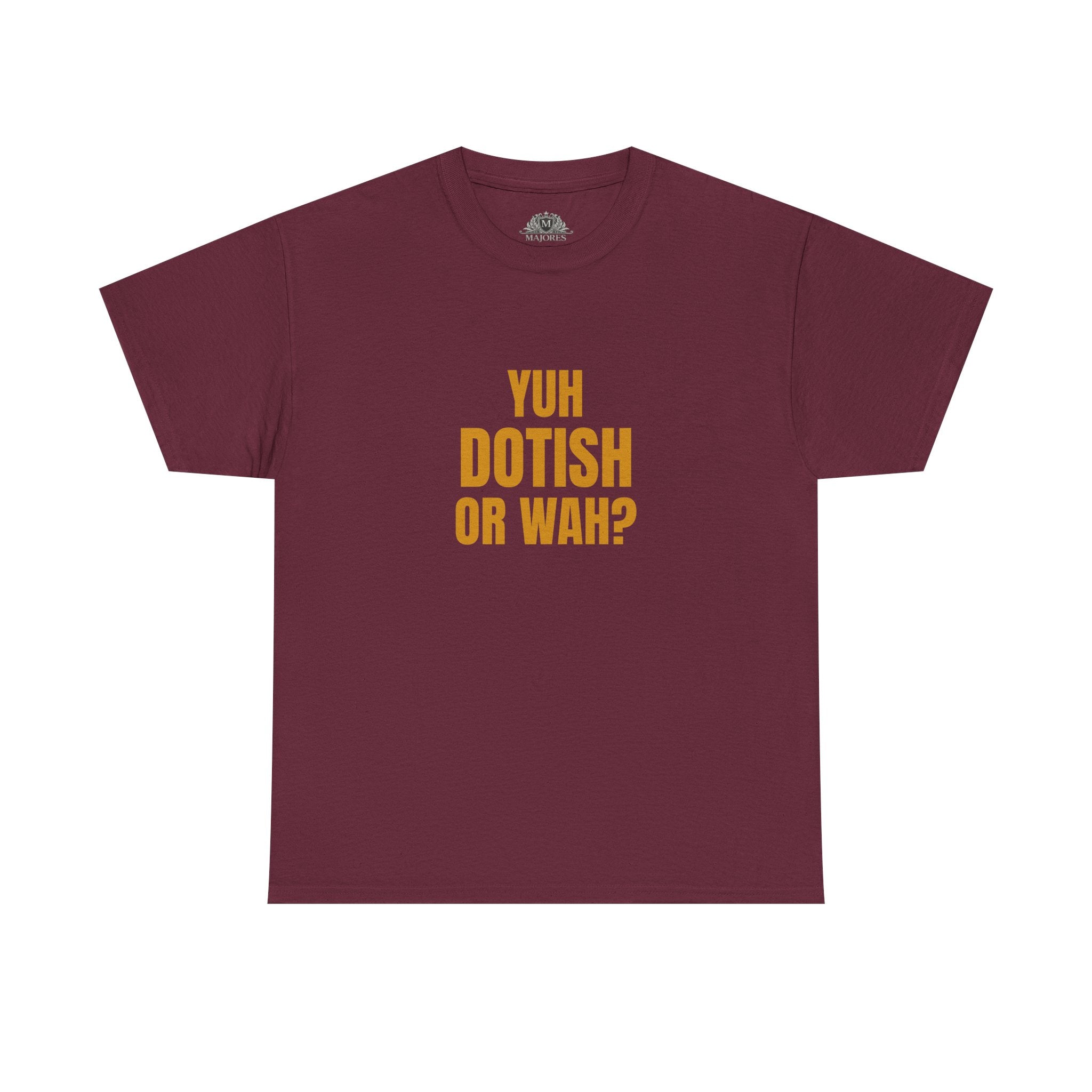 Yuh Dotish Or Wah? T-Shirt — Caribbean Creole Funny Graphic Tee