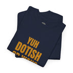 Yuh Dotish Or Wah? T-Shirt — Caribbean Creole Funny Graphic Tee