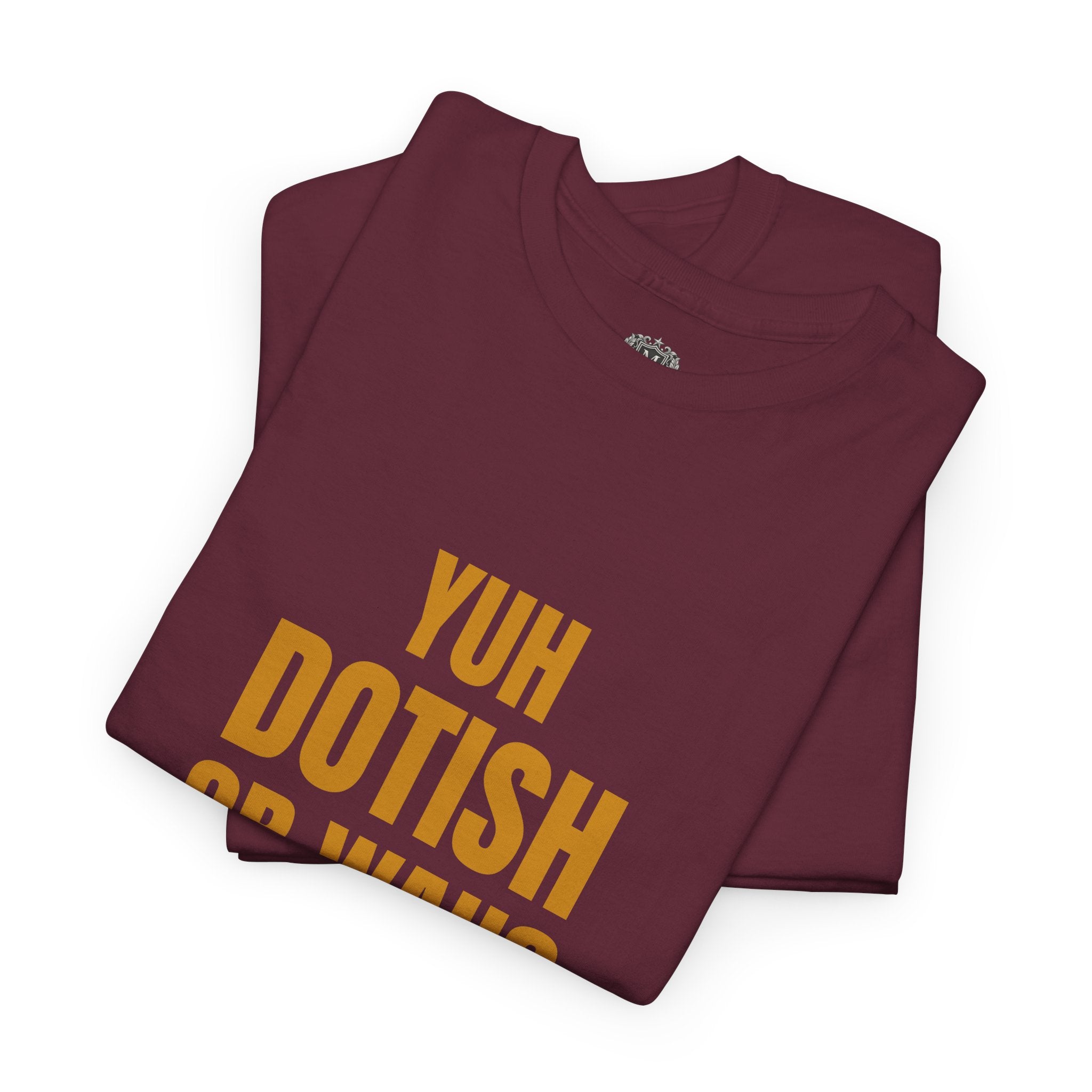 Yuh Dotish Or Wah? T-Shirt — Caribbean Creole Funny Graphic Tee