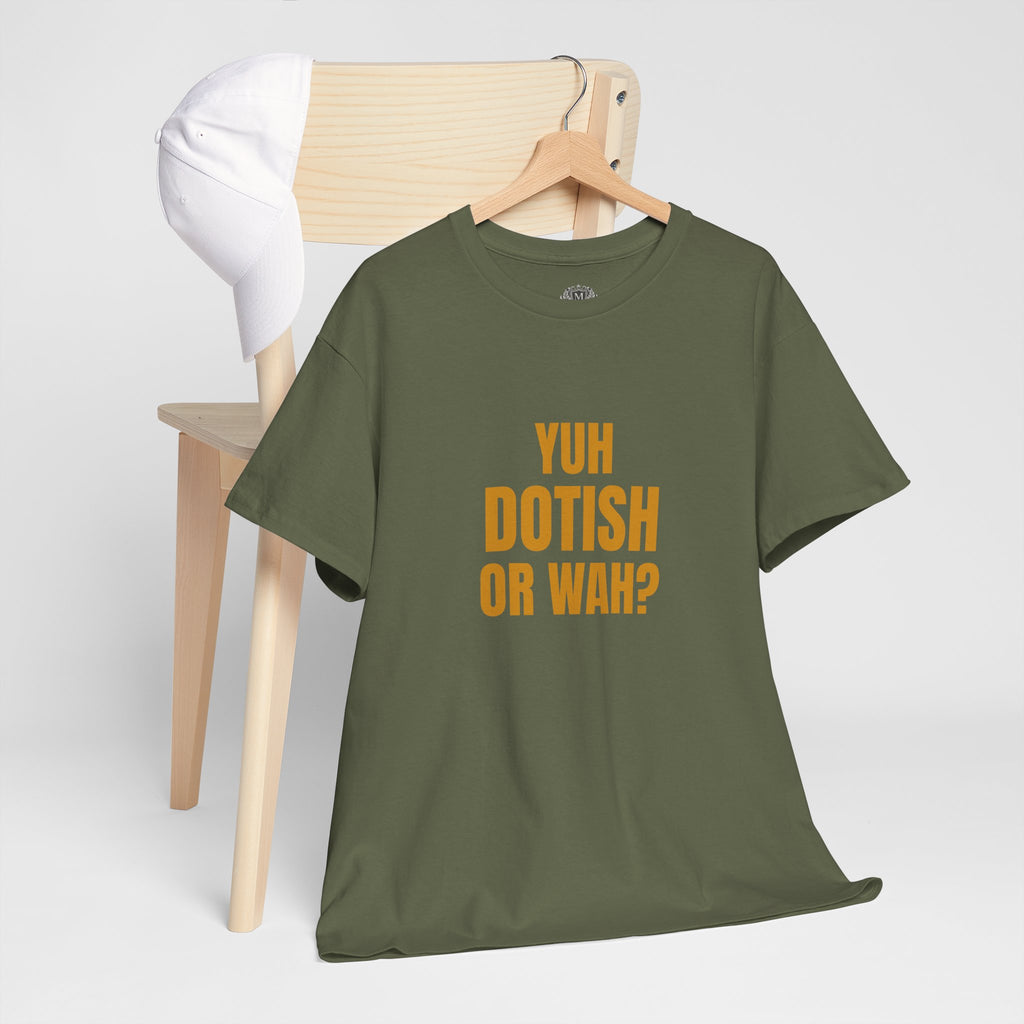 Yuh Dotish Or Wah? T-Shirt — Caribbean Creole Funny Graphic Tee
