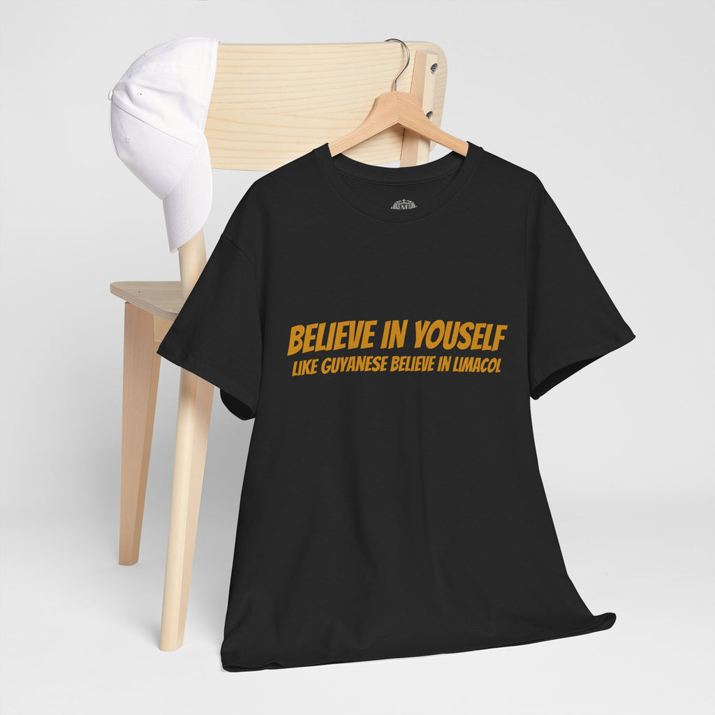 Believe In Yourself T-Shirt — "Believe in Yourself... Like Guyanese Believe in Limacol" Tee