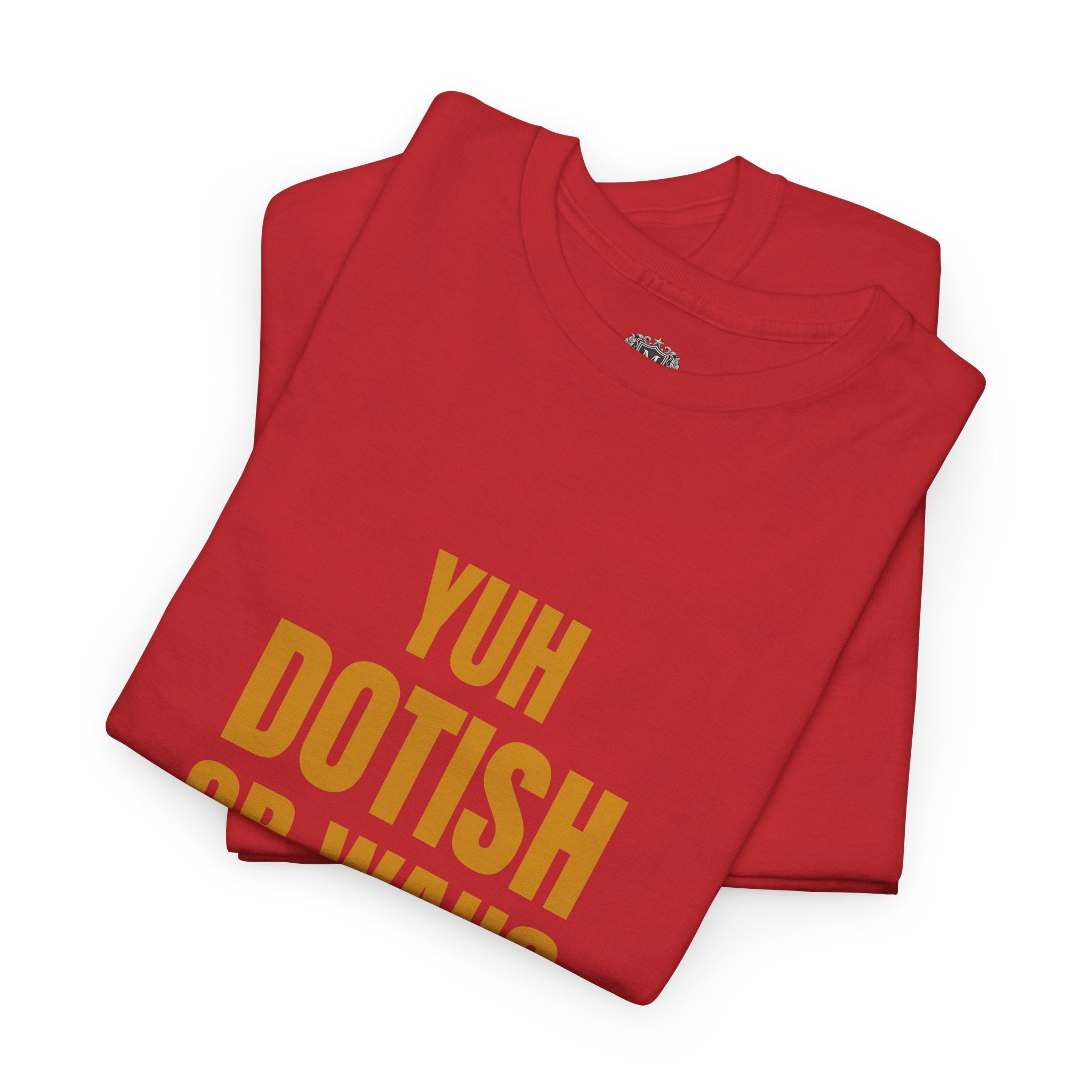 Yuh Dotish Or Wah? T-Shirt — Caribbean Creole Funny Graphic Tee