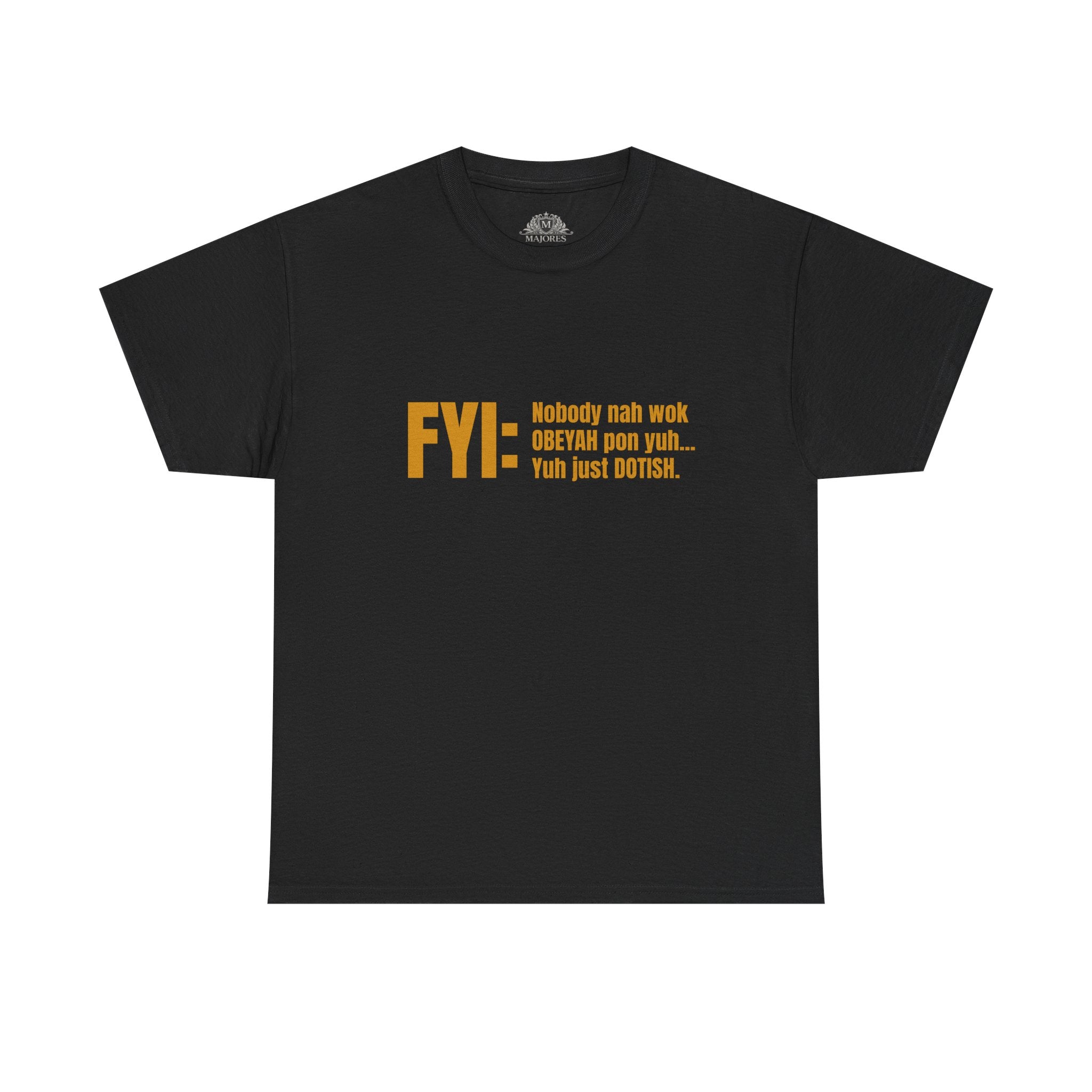Guyanese Creole Tee — “FYI: Nobody nah wok OBEYAH pon yuh… Yuh just DOTISH.”