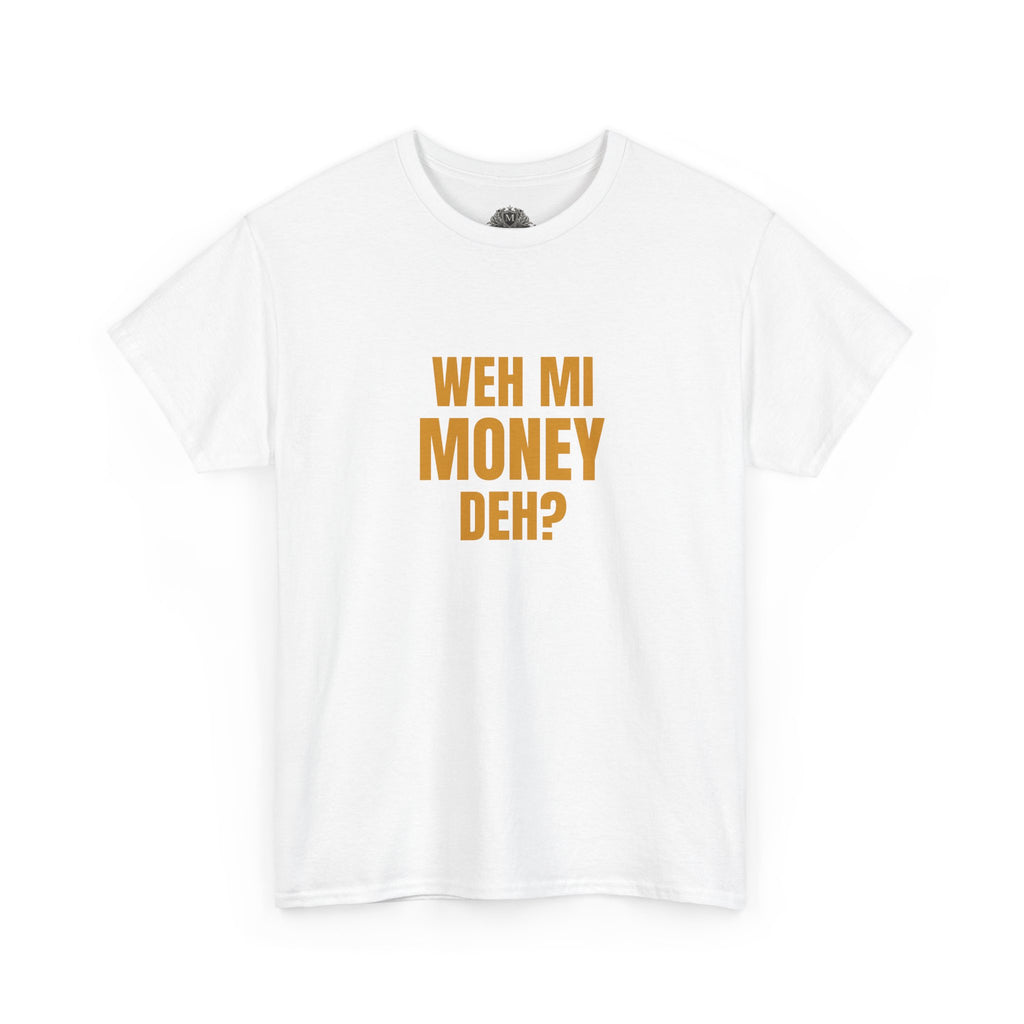 Weh Mi Money Deh? T-Shirt — Caribbean Creole Funny Graphic Tee