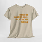 Caribbean Humor Tee — "I Went to De Market Fuh Shop… All I Got Was ROBBED"