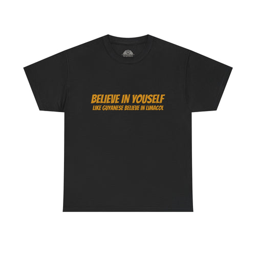 Believe In Yourself T-Shirt — "Believe in Yourself... Like Guyanese Believe in Limacol" Tee