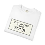 Fix Yuh Face It Look Sour — Unisex Graphic Tee
