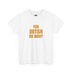 Yuh Dotish Or Wah? T-Shirt — Caribbean Creole Funny Graphic Tee
