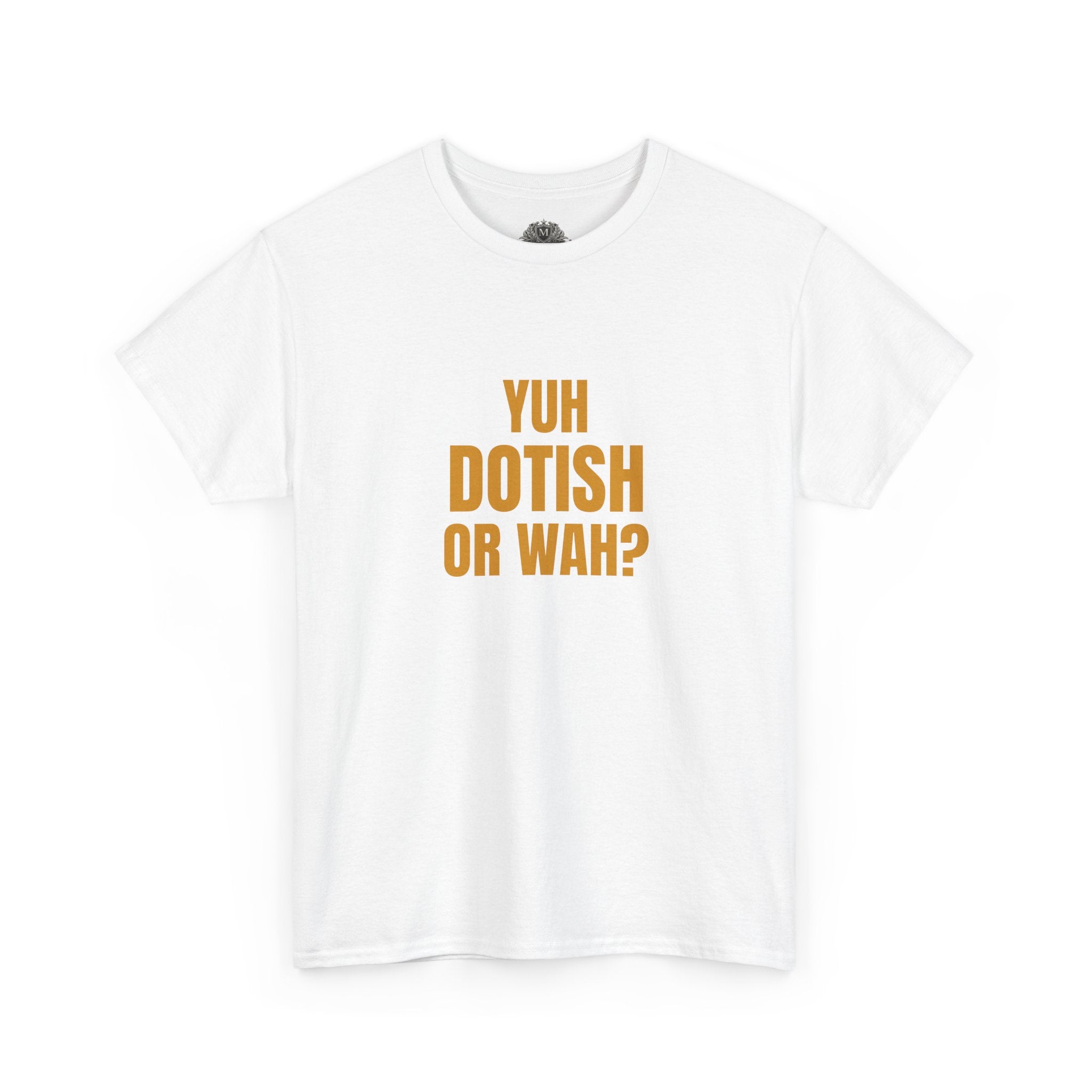 Yuh Dotish Or Wah? T-Shirt — Caribbean Creole Funny Graphic Tee