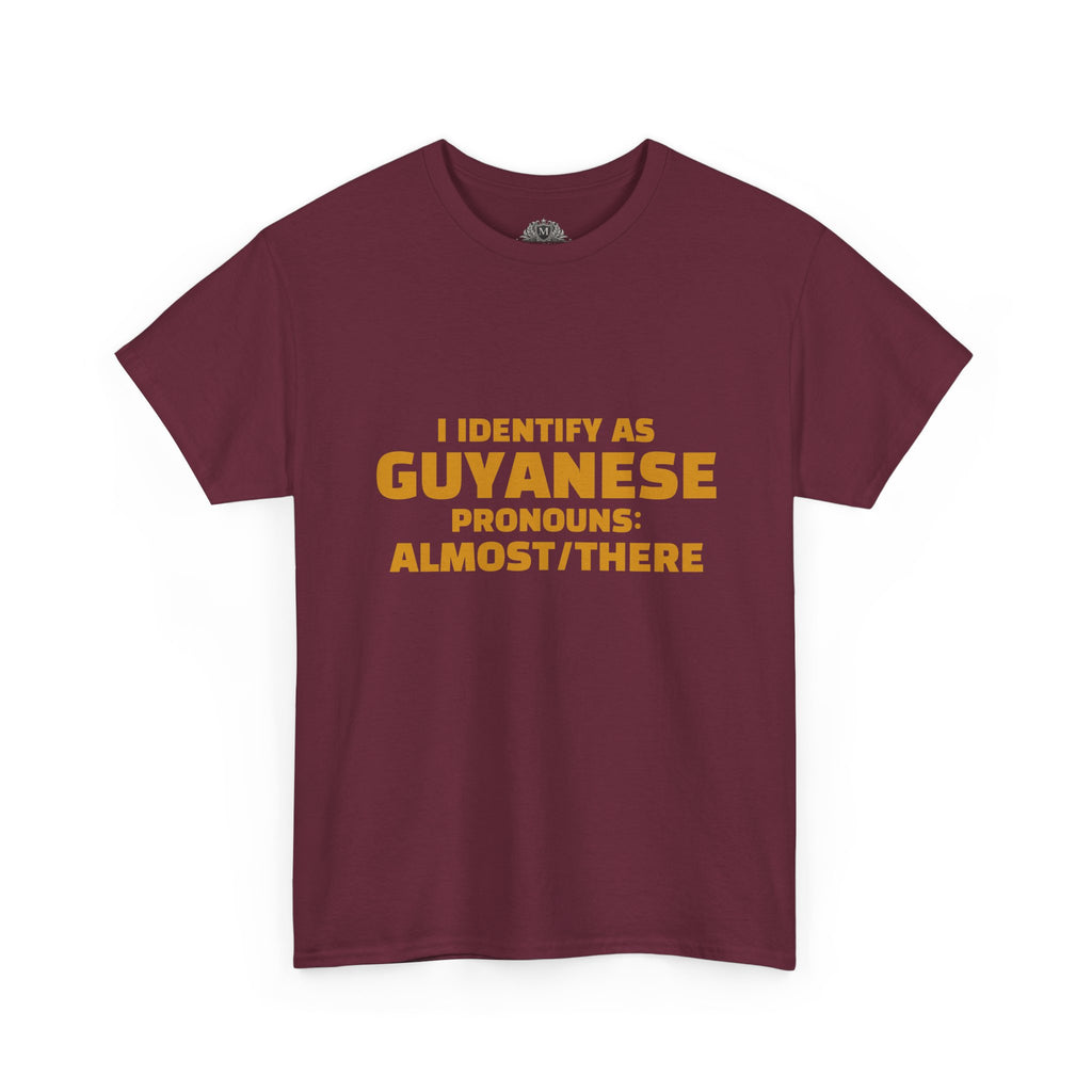 Guyanese Tee - "I Identify As Guyanese Pronouns: ALMOST/THERE" Shirt