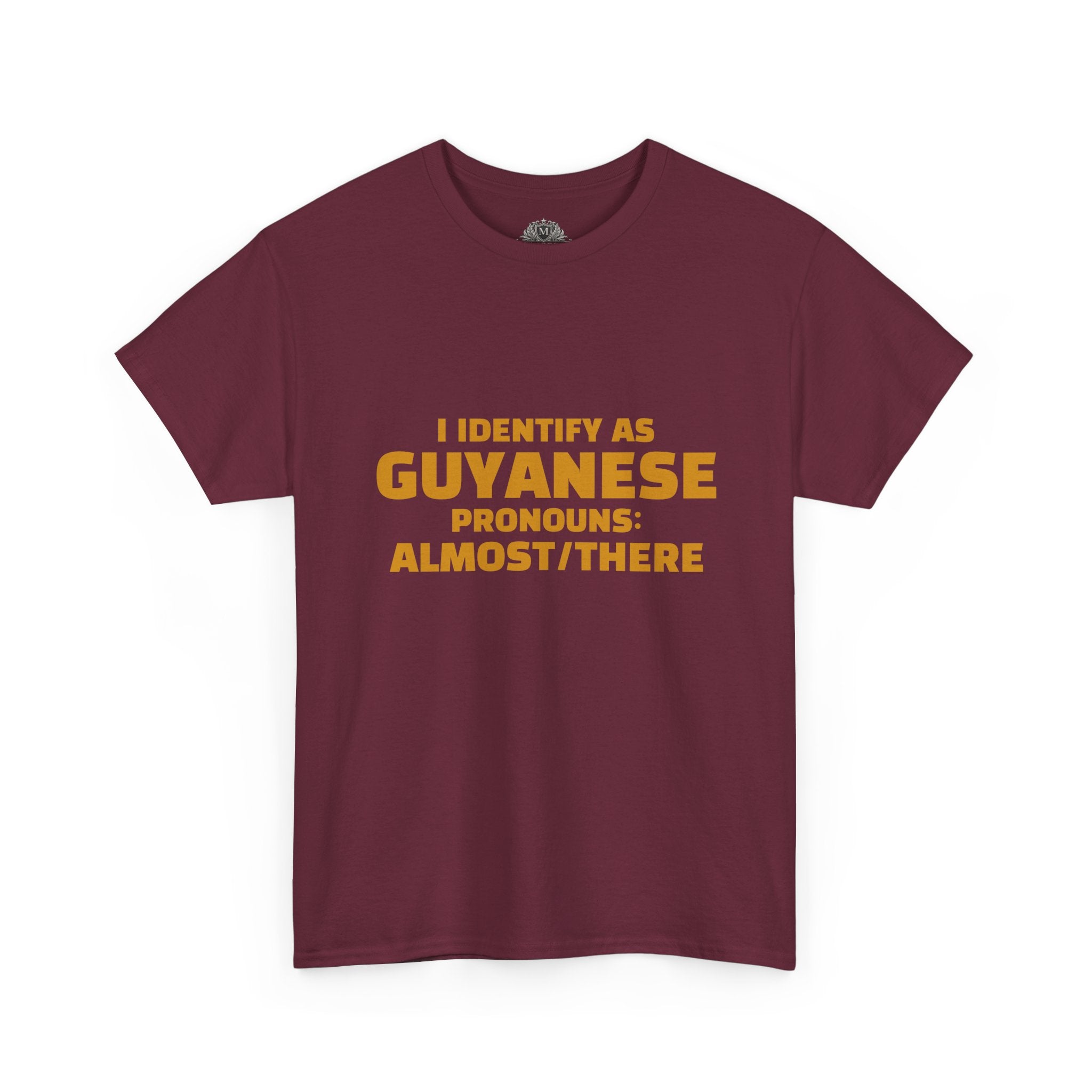 Guyanese Tee - "I Identify As Guyanese Pronouns: ALMOST/THERE" Shirt