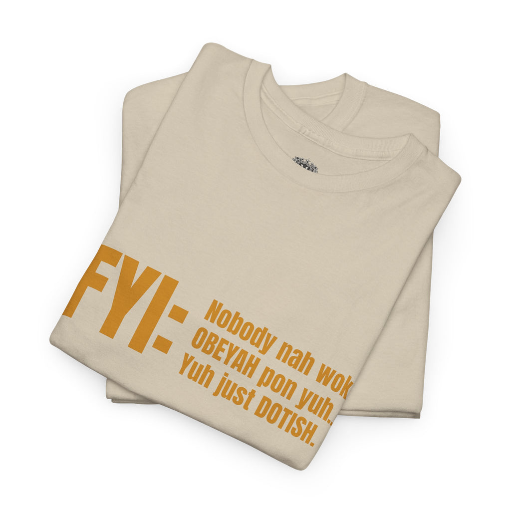 Guyanese Creole Tee — “FYI: Nobody nah wok OBEYAH pon yuh… Yuh just DOTISH.”