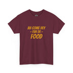 Foodie T‑Shirt – "Ah Come Hey Fuh De Food" Casual Graphic Tee