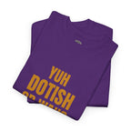 Yuh Dotish Or Wah? T-Shirt — Caribbean Creole Funny Graphic Tee