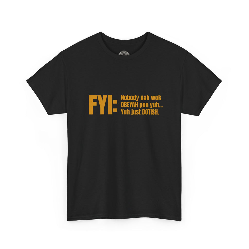 Guyanese Creole Tee — “FYI: Nobody nah wok OBEYAH pon yuh… Yuh just DOTISH.”