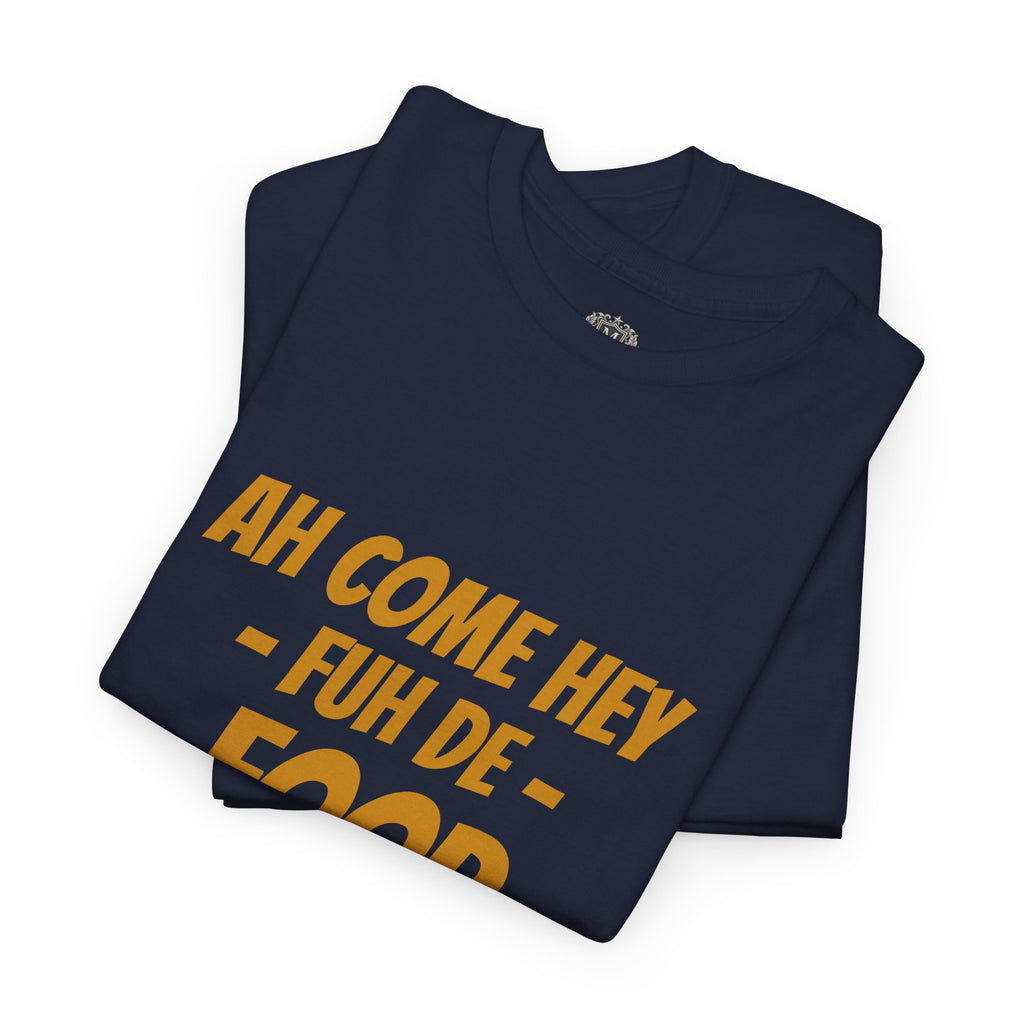 Foodie T‑Shirt – "Ah Come Hey Fuh De Food" Casual Graphic Tee