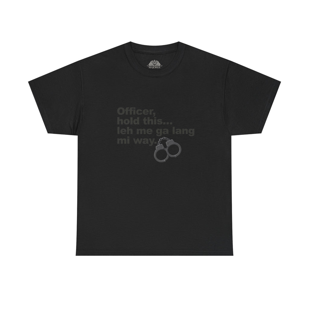 "Officer, hold this... leh me ga lang mi way" with Handcuffs Graphic — Funny Quote T‑Shirt
